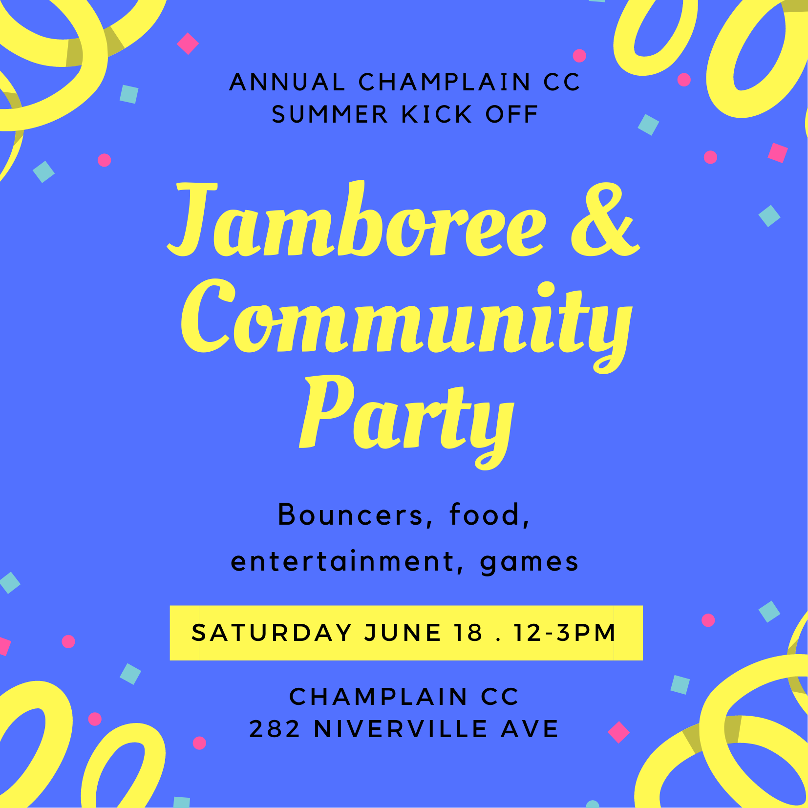 blue poster with yellow ribbon decorations. text" annual champlain cc summer kick off. Jamboree & Community Party. Bouncers, food, entertainment, games. Saturday June 18 12-3pm. Champlain CC, 282 Niverville Ave."